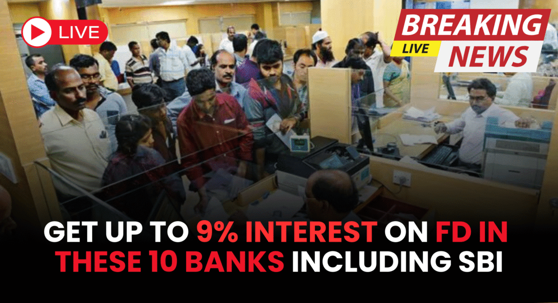 Bank FD Scheme 2025: Get Up to 9% Interest on FD in These 10 Banks Including SBI